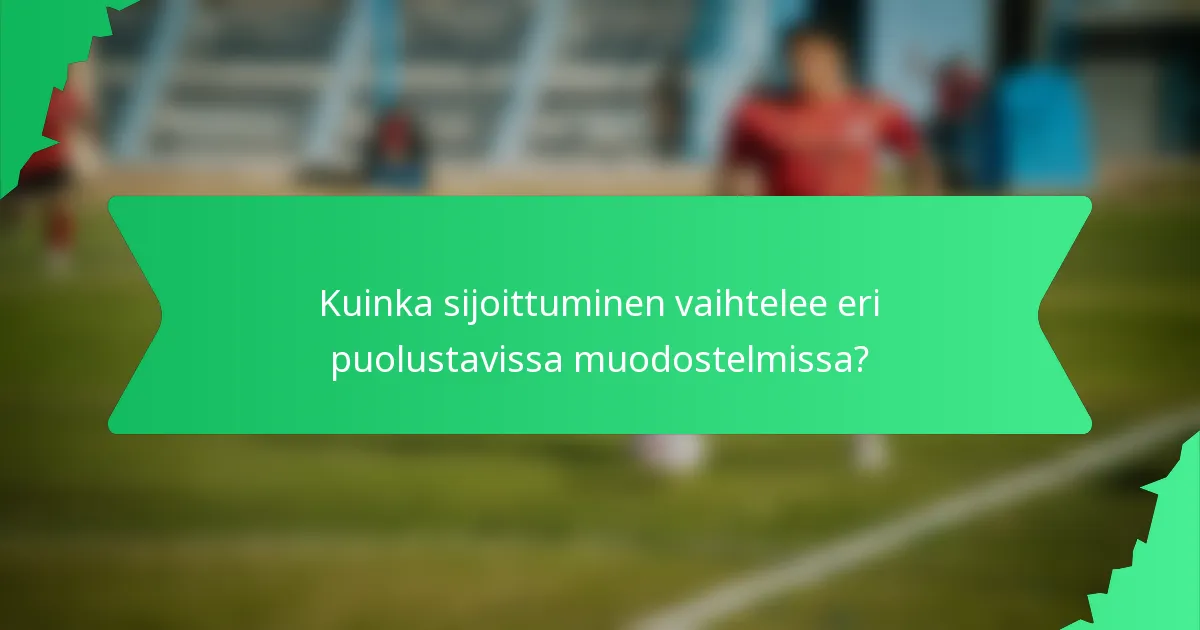 Kuinka sijoittuminen vaihtelee eri puolustavissa muodostelmissa?