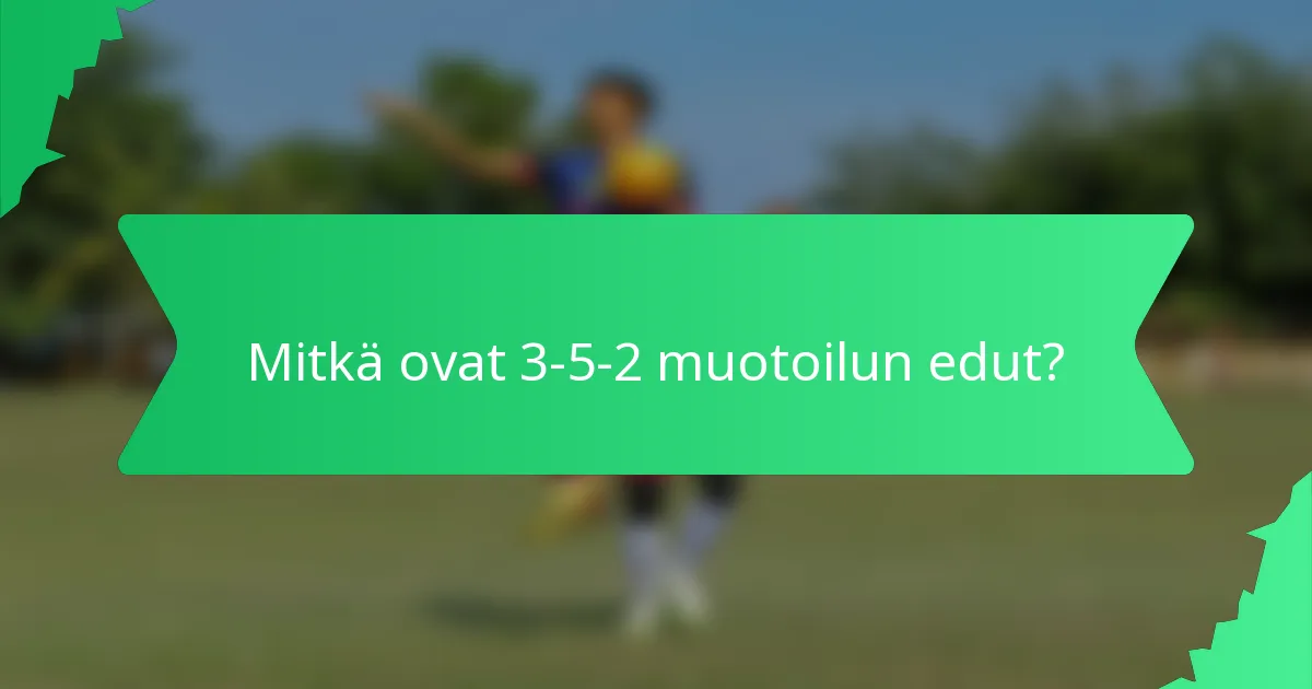 Mitkä ovat 3-5-2 muotoilun edut?