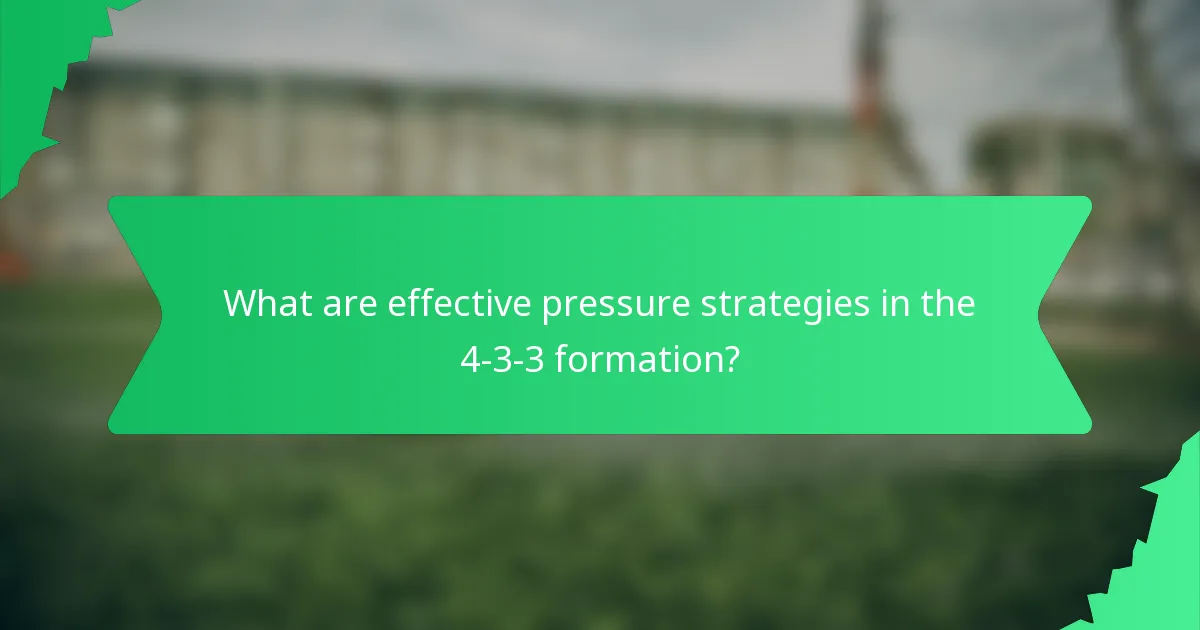What are effective pressure strategies in the 4-3-3 formation?